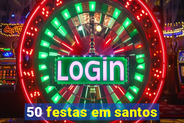 50 festas em santos